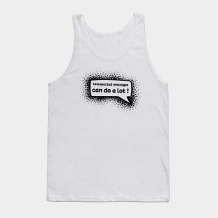 Unexpected messages can do a lot ! Tank Top